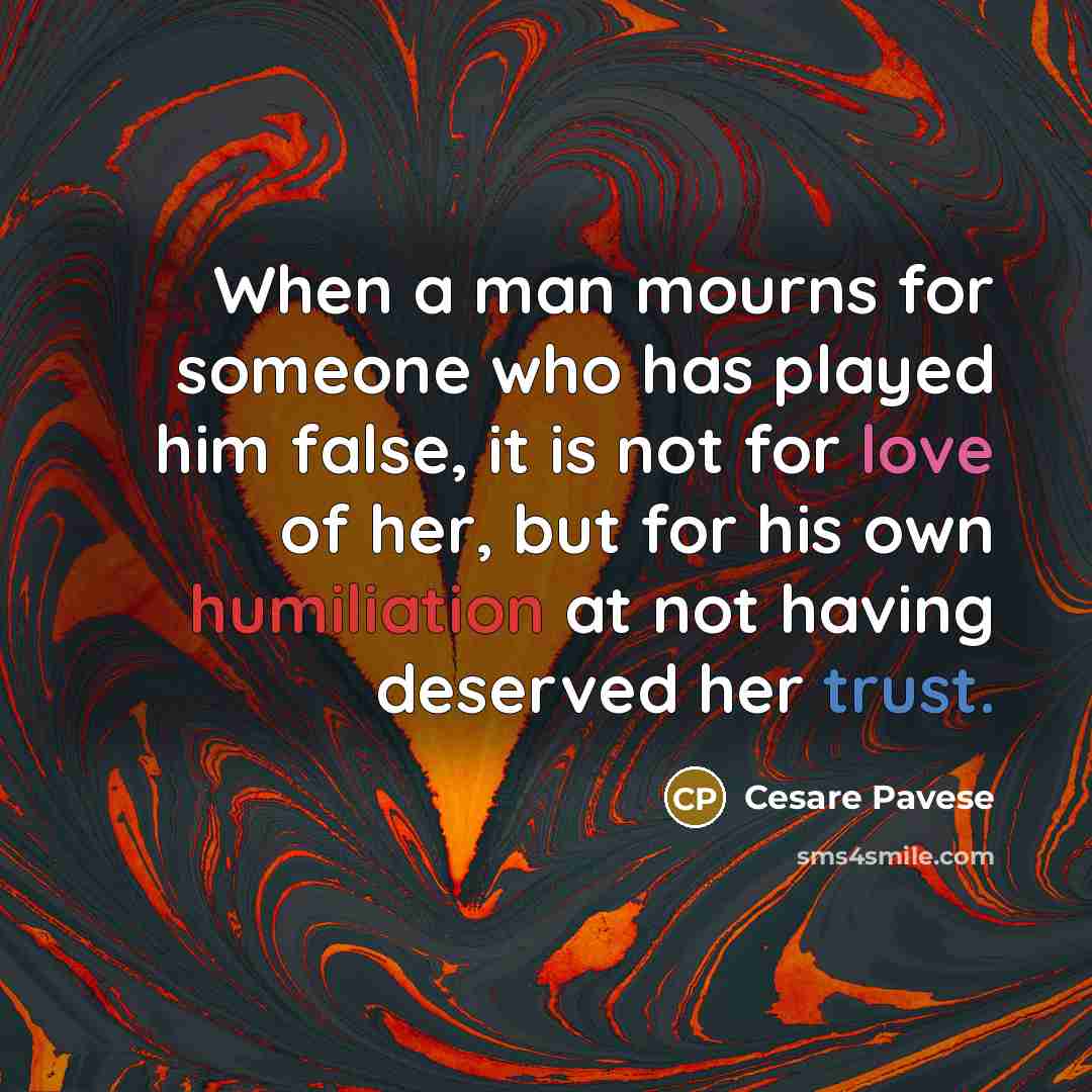 “When a man mourns for someone who has played him…” quote by Cesare Pavese