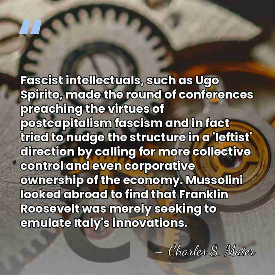 Fascist intellectuals, such as Ugo Spirito, made the round of conferences preaching&hellip; - Charles S. Maier