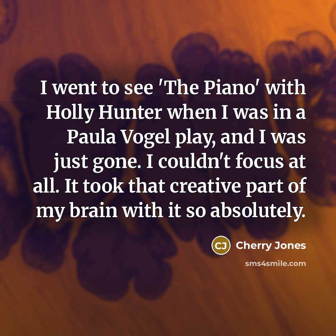 “I went to see 'The Piano' with Holly Hunter when…” quote by Cherry Jones