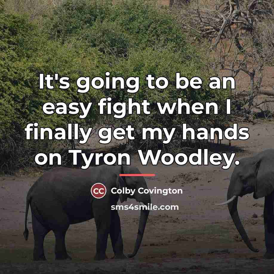“It's going to be an easy fight when I finally…” quote by Colby Covington