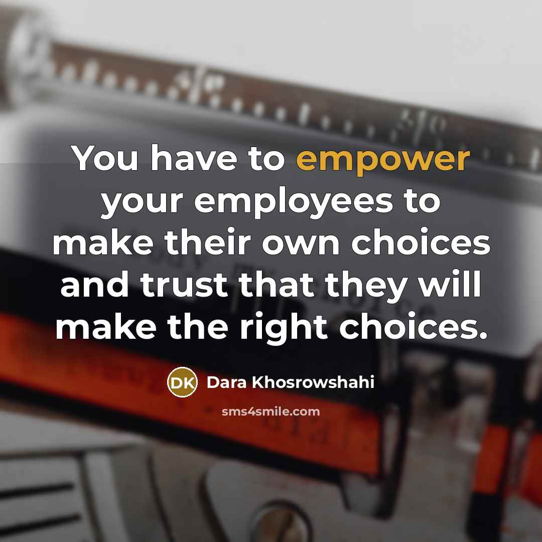 “You have to empower your employees to make their own…” quote by Dara Khosrowshahi