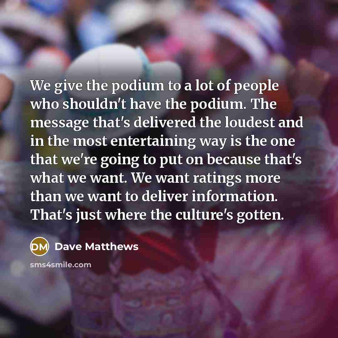 “We give the podium to a lot of people who…” quote by Dave Matthews