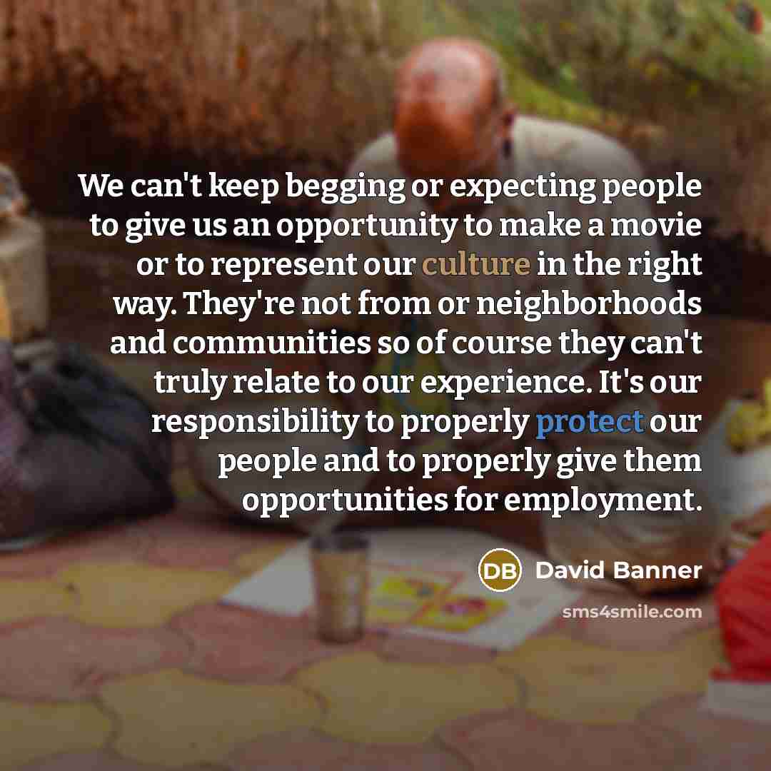 “We can't keep begging or expecting people to give us…” quote by David Banner