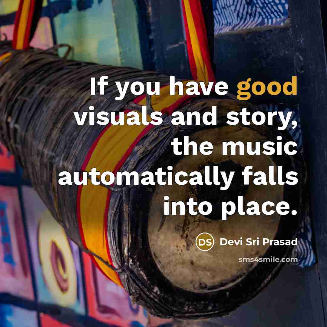 “If you have good visuals and story, the music automatically…” quote by Devi Sri Prasad