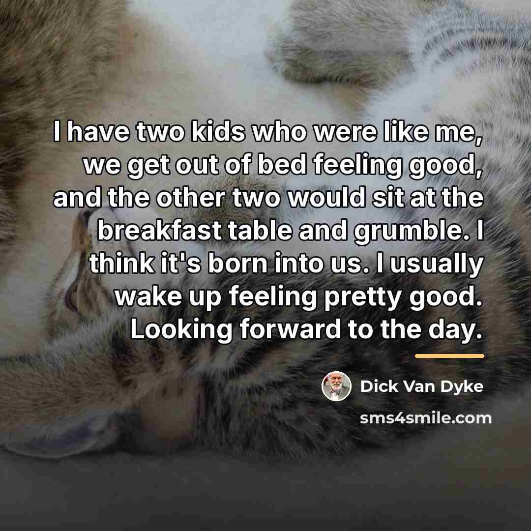 “I have two kids who were like me, we get…” quote by Dick Van Dyke