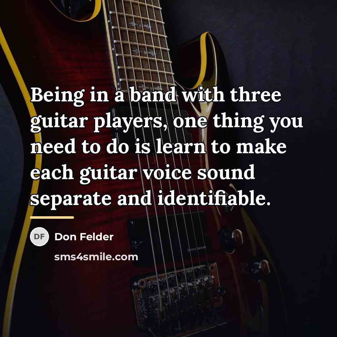 “Being in a band with three guitar players, one thing…” quote by Don Felder