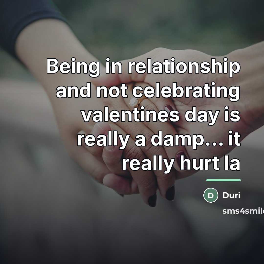 “Being in relationship and not celebrating valentines day is really…” quote by Duri