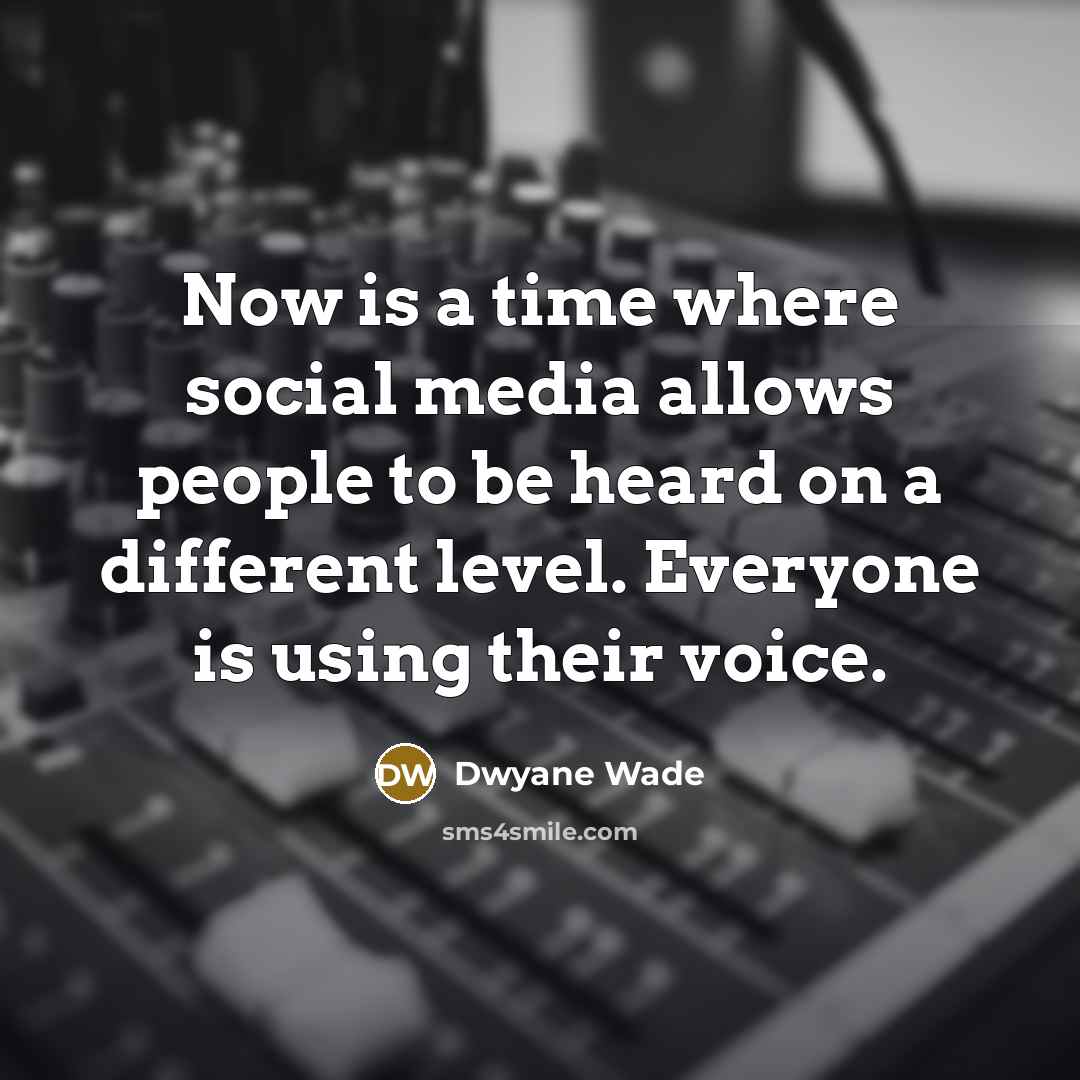 “Now is a time where social media allows people to…” quote by Dwyane Wade