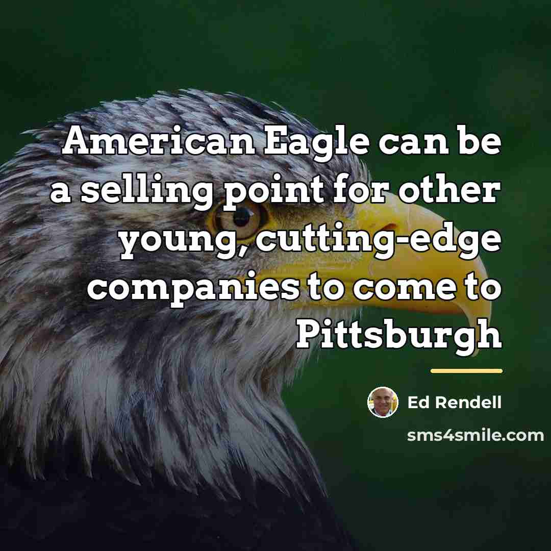 “American Eagle can be a selling point for other young,…” quote by Ed Rendell