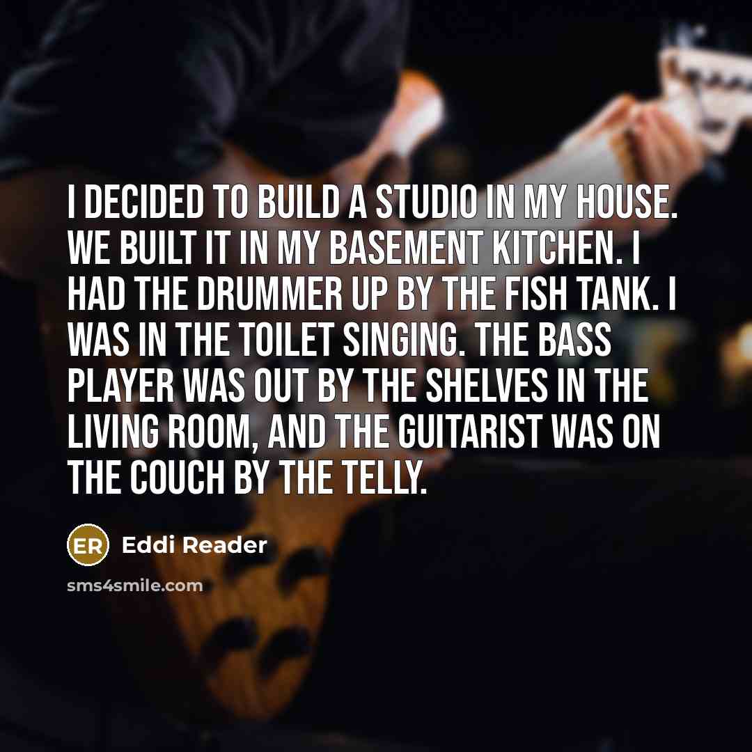“I decided to build a studio in my house. We…” quote by Eddi Reader