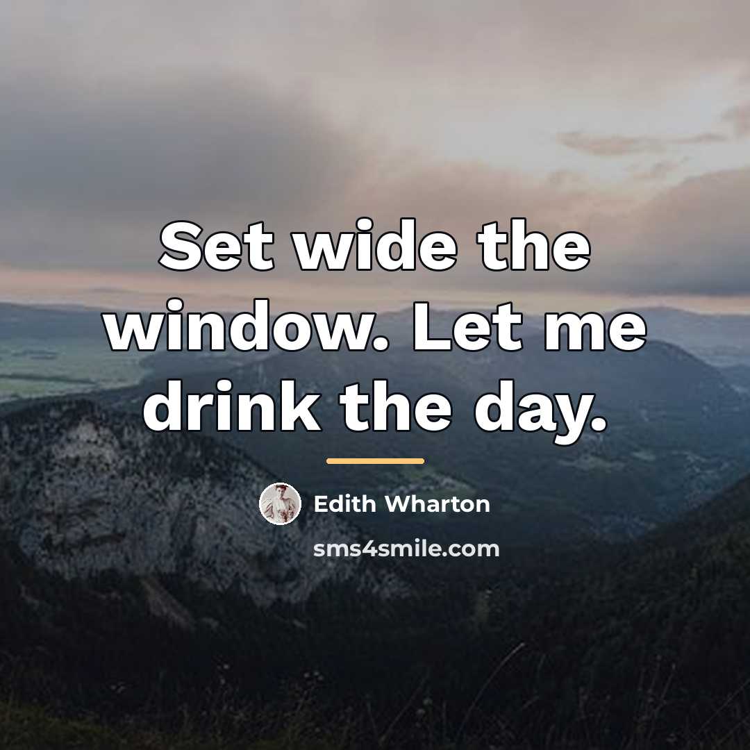 “Set wide the window. Let me drink the day.…” quote by Edith Wharton