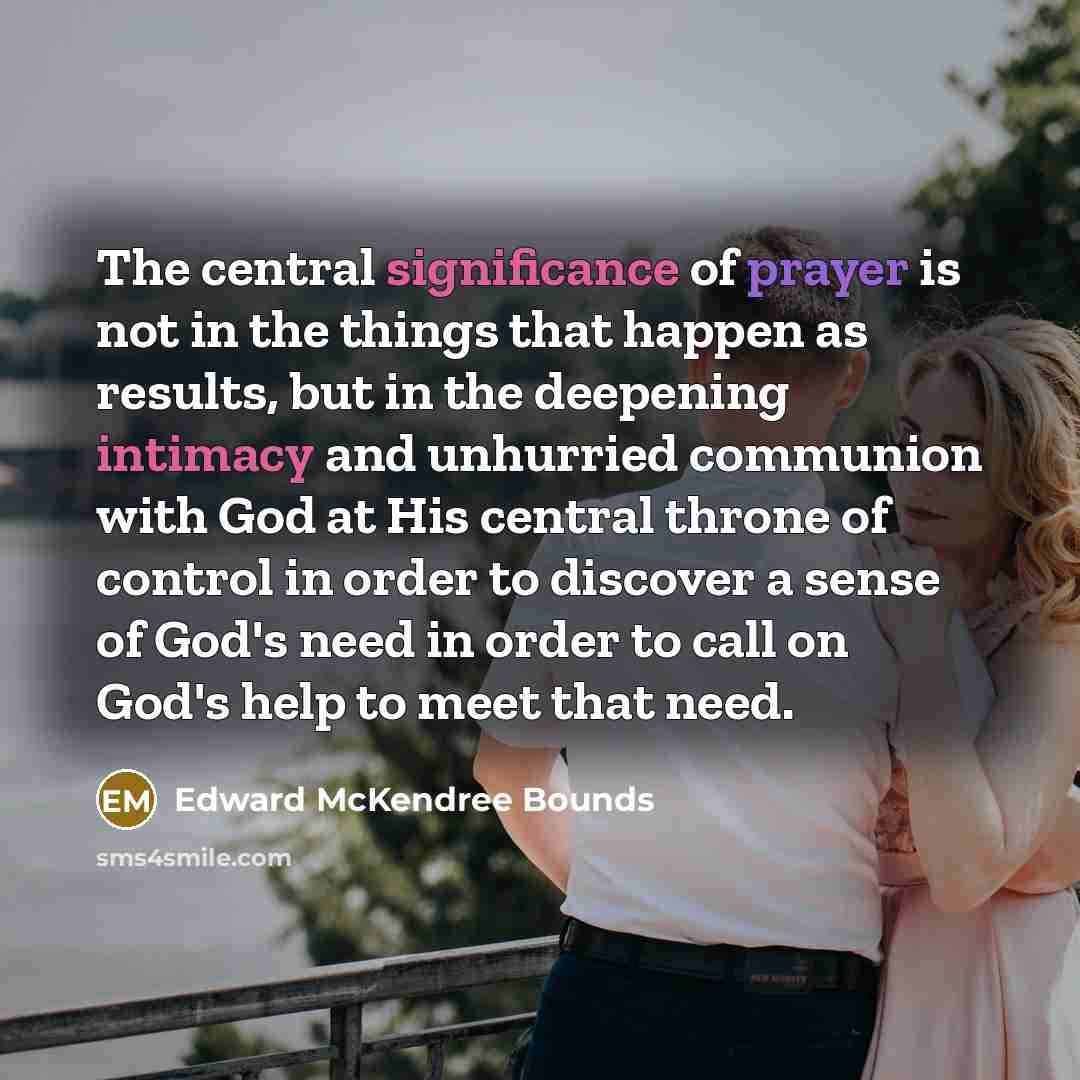 “The central significance of prayer is not in the things…” quote by Edward McKendree Bounds