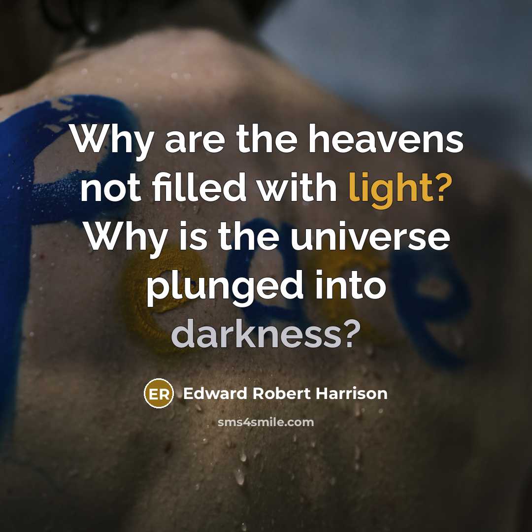 “Why are the heavens not filled with light? Why is…” quote by Edward Robert Harrison