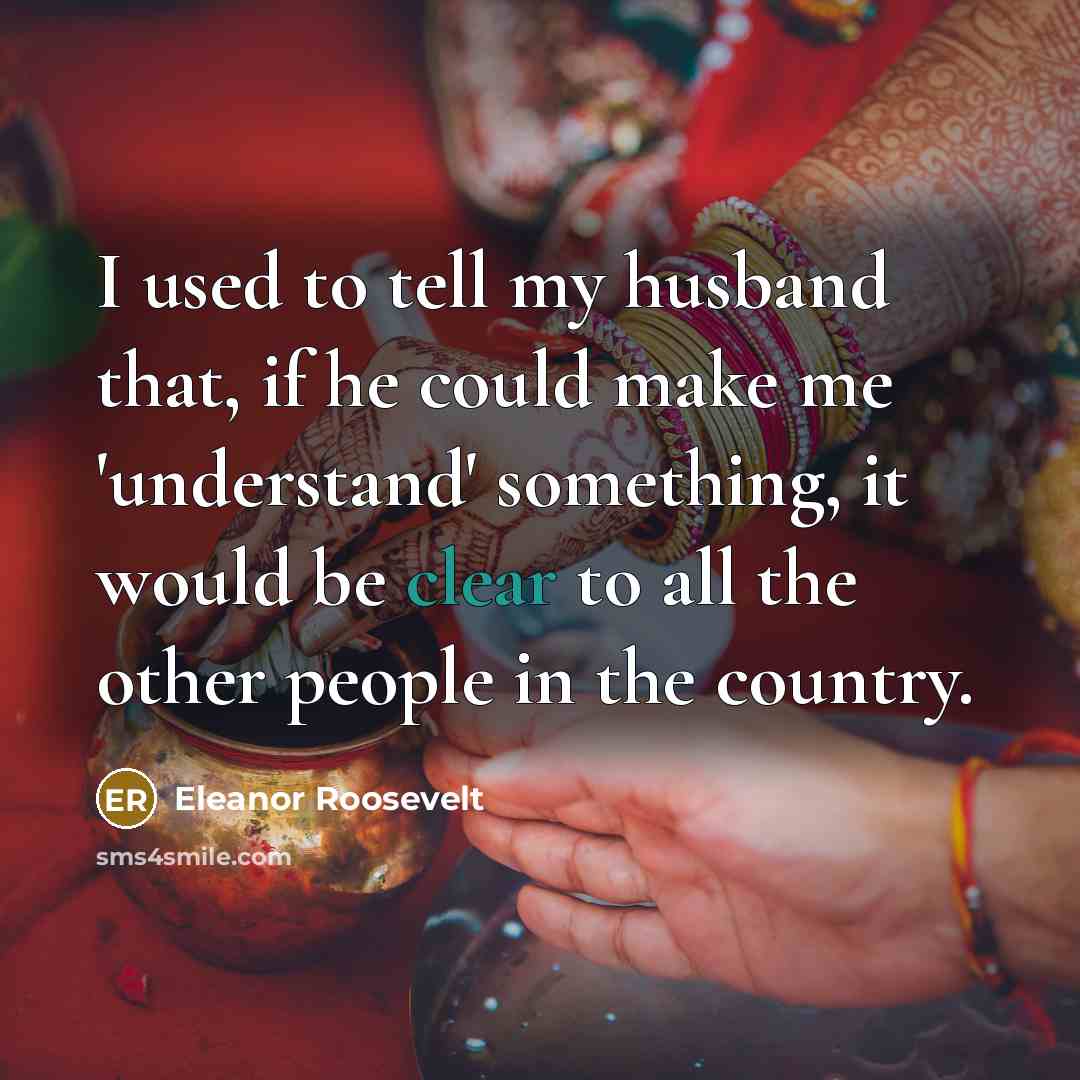 “I used to tell my husband that, if he could…” quote by Eleanor Roosevelt