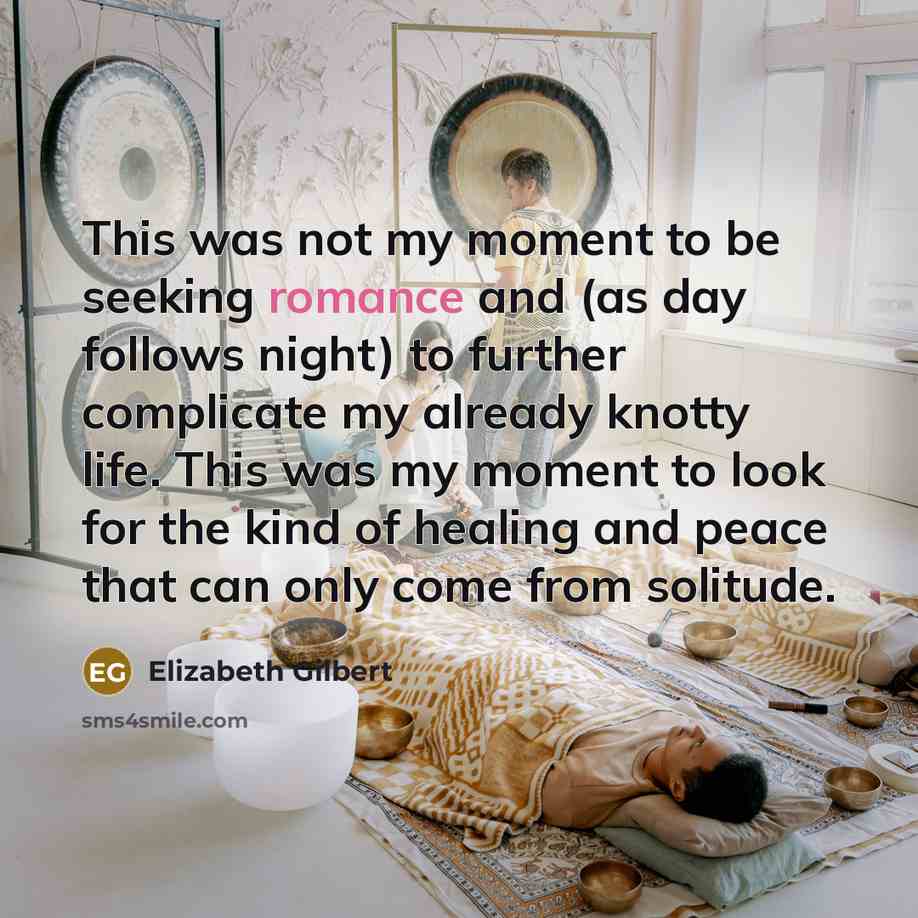 “This was not my moment to be seeking romance and…” quote by Elizabeth Gilbert