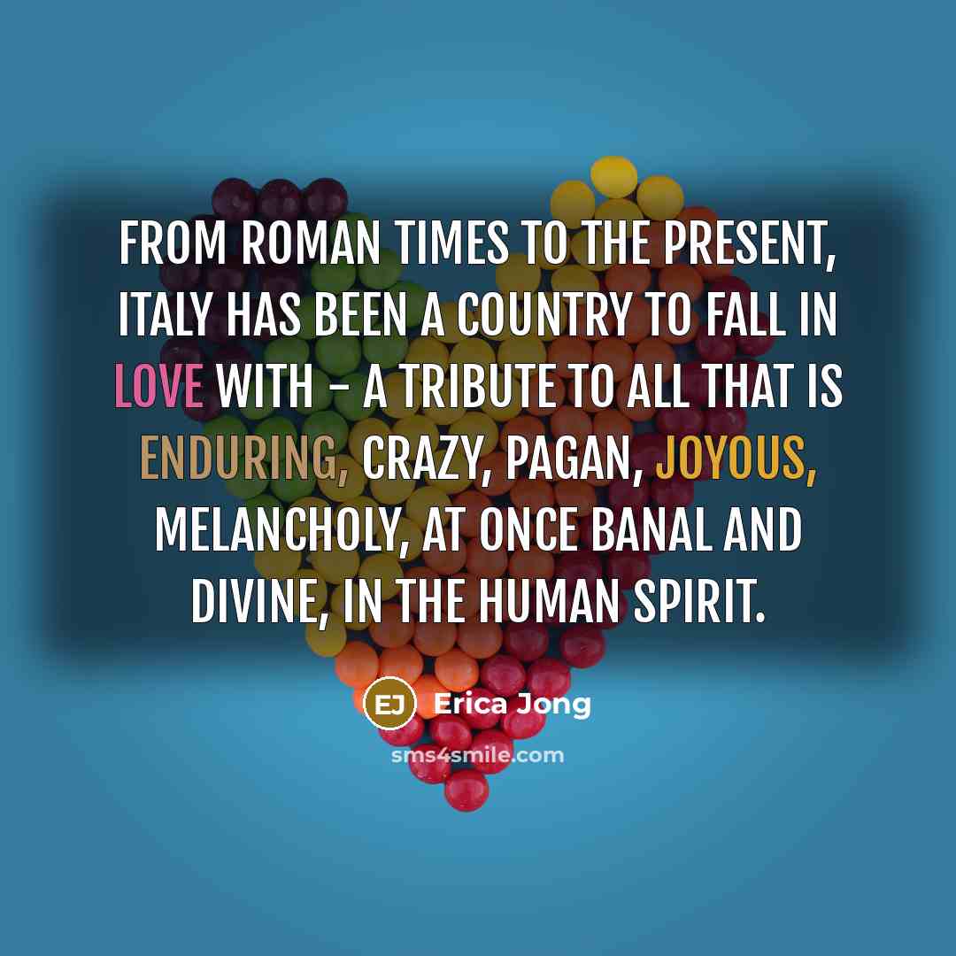 “From Roman times to the present, Italy has been a…” quote by Erica Jong