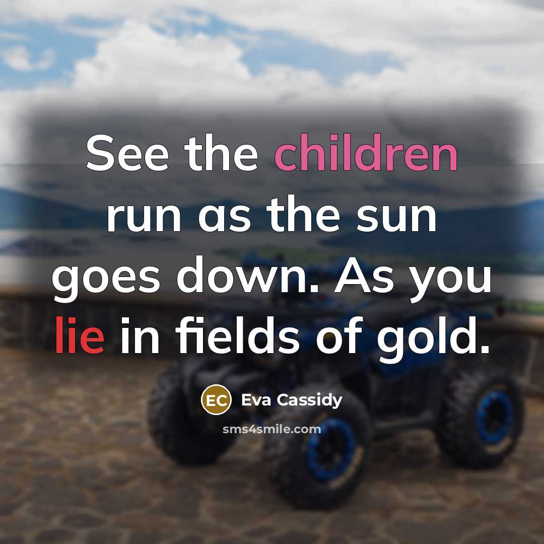 “See the children run as the sun goes down. As…” quote by Eva Cassidy