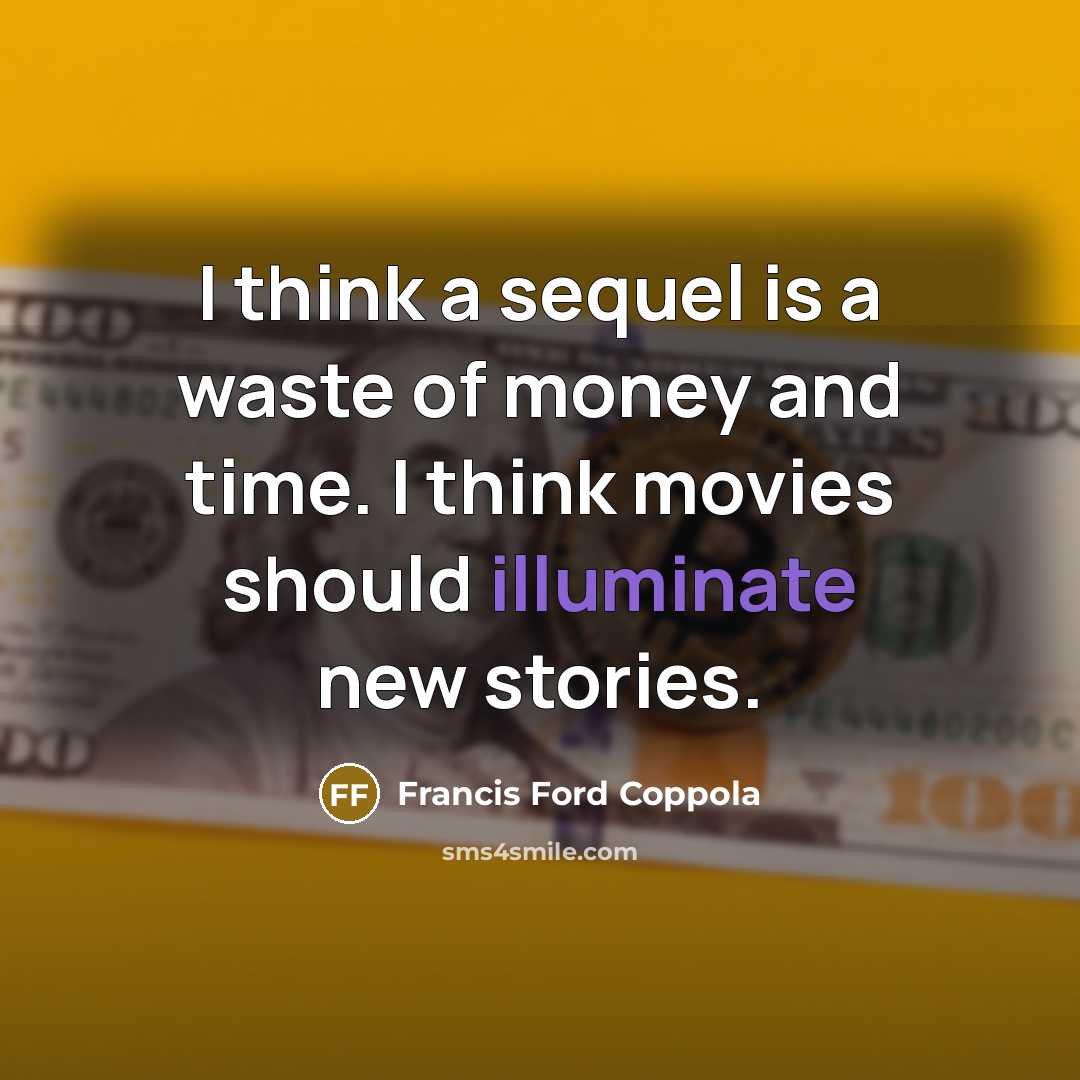 “I think a sequel is a waste of money and…” quote by Francis Ford Coppola