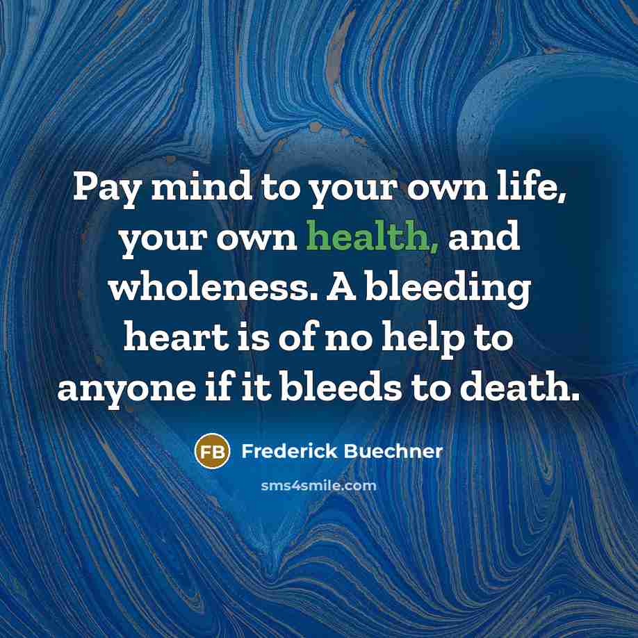 “Pay mind to your own life, your own health, and…” quote by Frederick Buechner