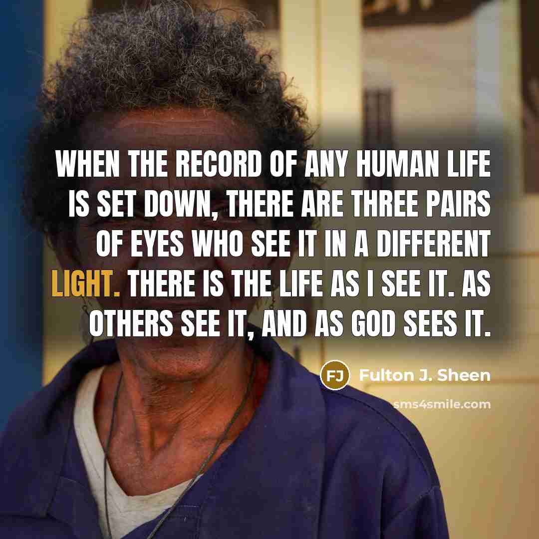 “When the record of any human life is set down,…” quote by Fulton J. Sheen