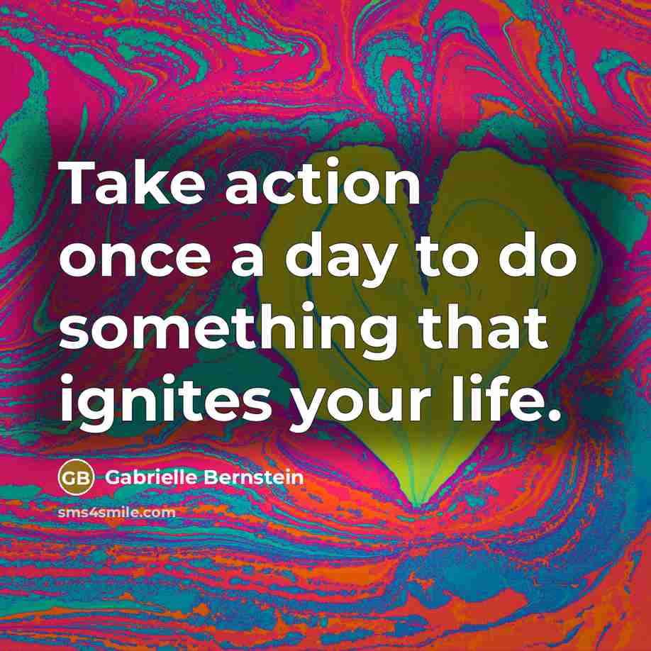 “Take action once a day to do something that ignites…” quote by Gabrielle Bernstein