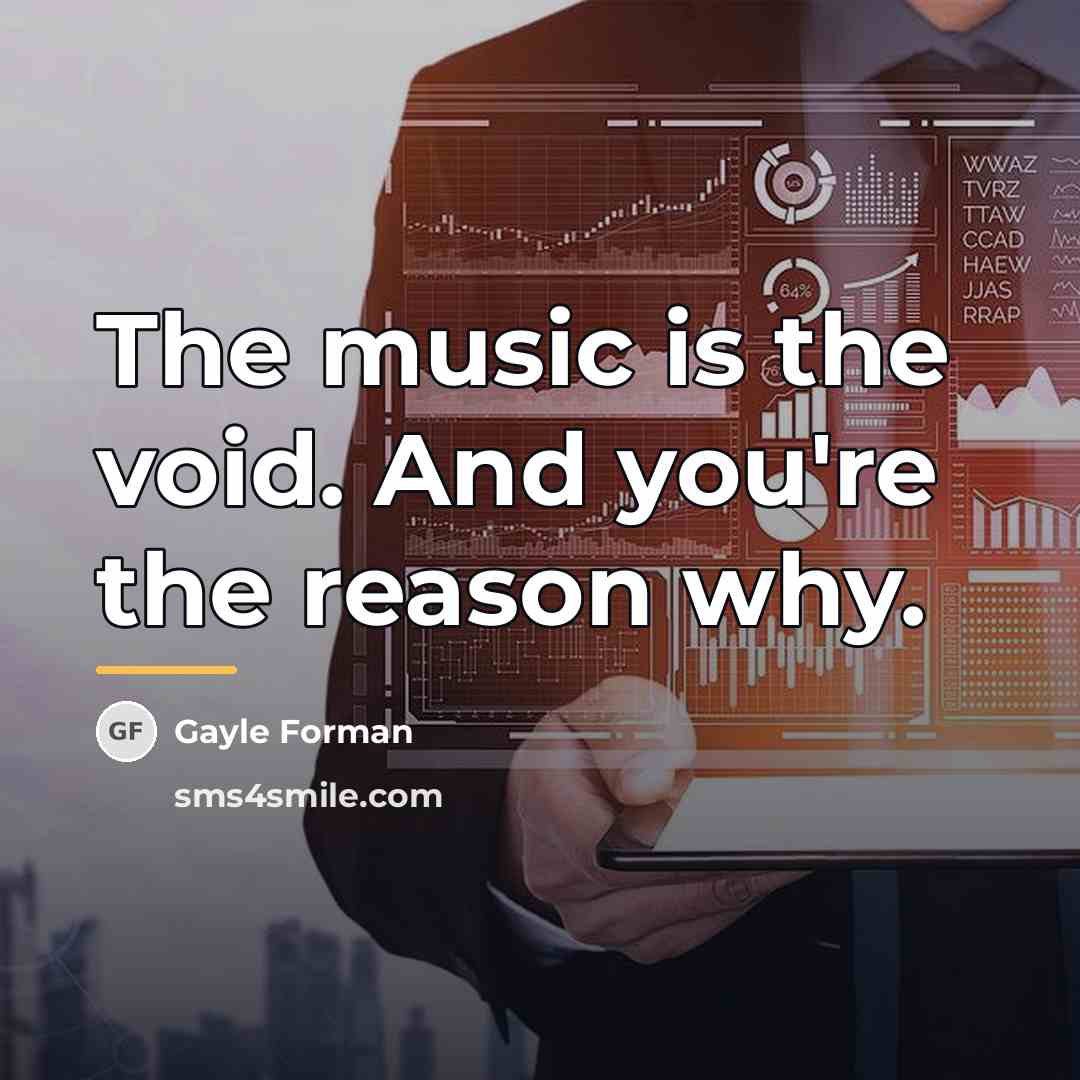 “The music is the void. And you're the reason why.…” quote by Gayle Forman