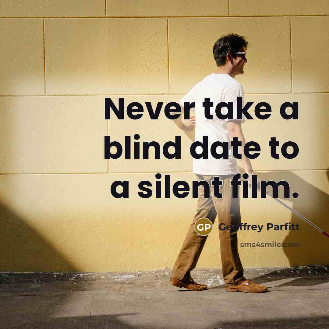 “Never take a blind date to a silent film.…” quote by Geoffrey Parfitt