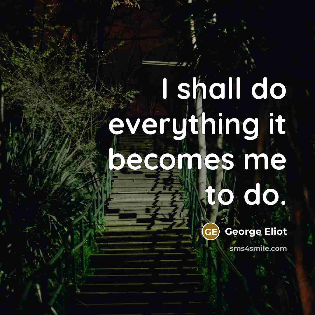 “I shall do everything it becomes me to do.…” quote by George Eliot