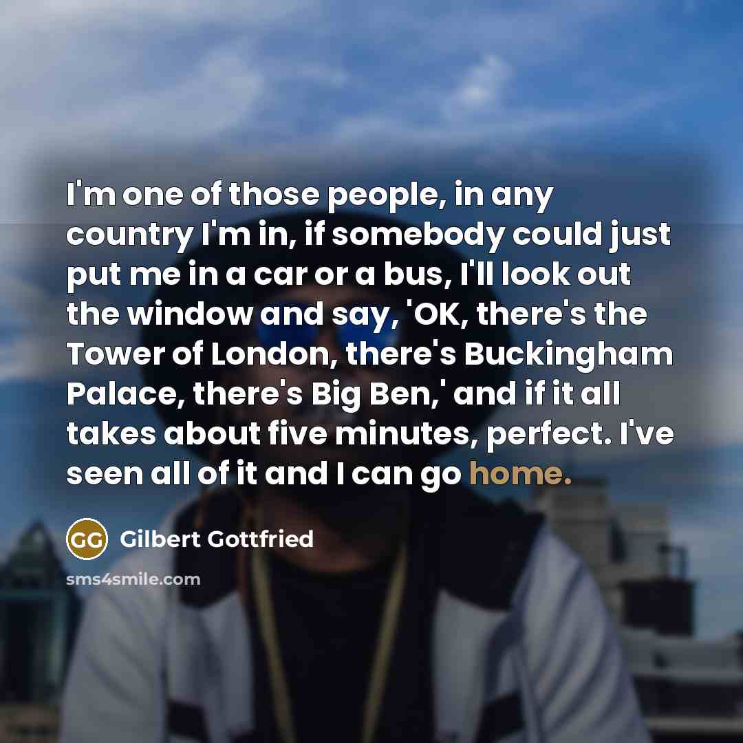 “I'm one of those people, in any country I'm in,…” quote by Gilbert Gottfried
