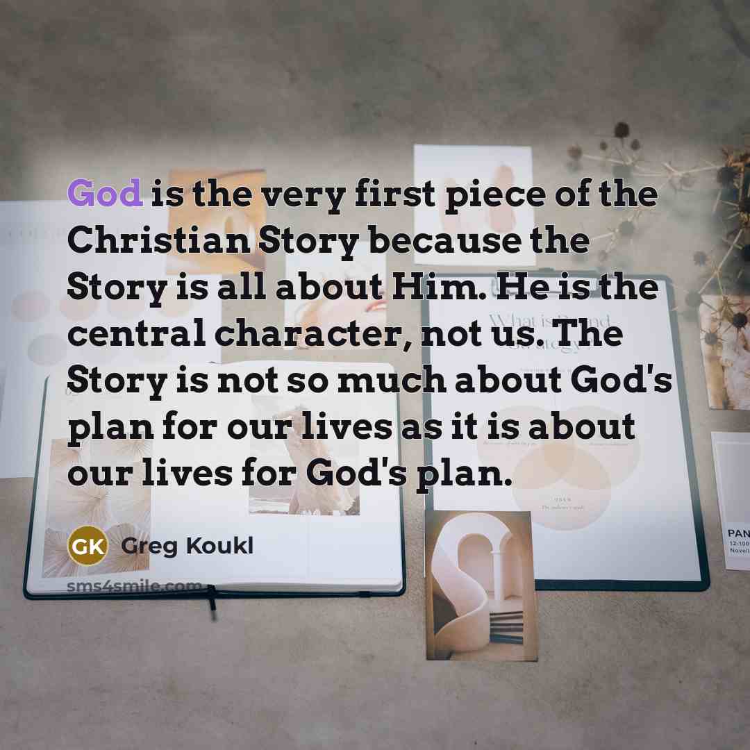 “God is the very first piece of the Christian Story…” quote by Greg Koukl