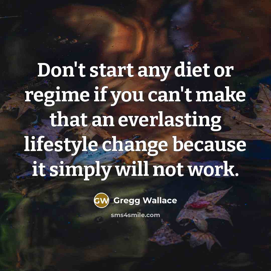 “Don't start any diet or regime if you can't make…” quote by Gregg Wallace