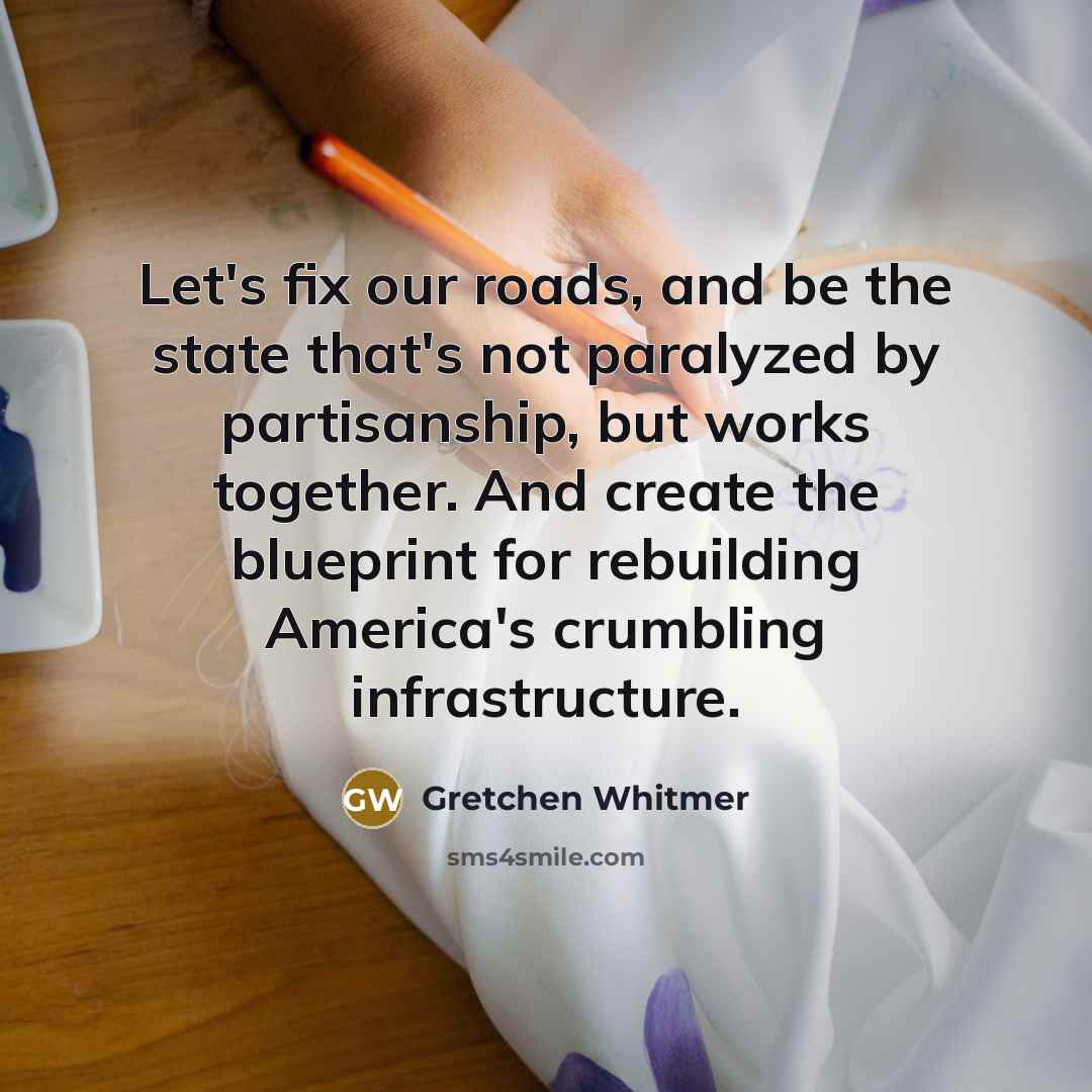 “Let's fix our roads, and be the state that's not…” quote by Gretchen Whitmer
