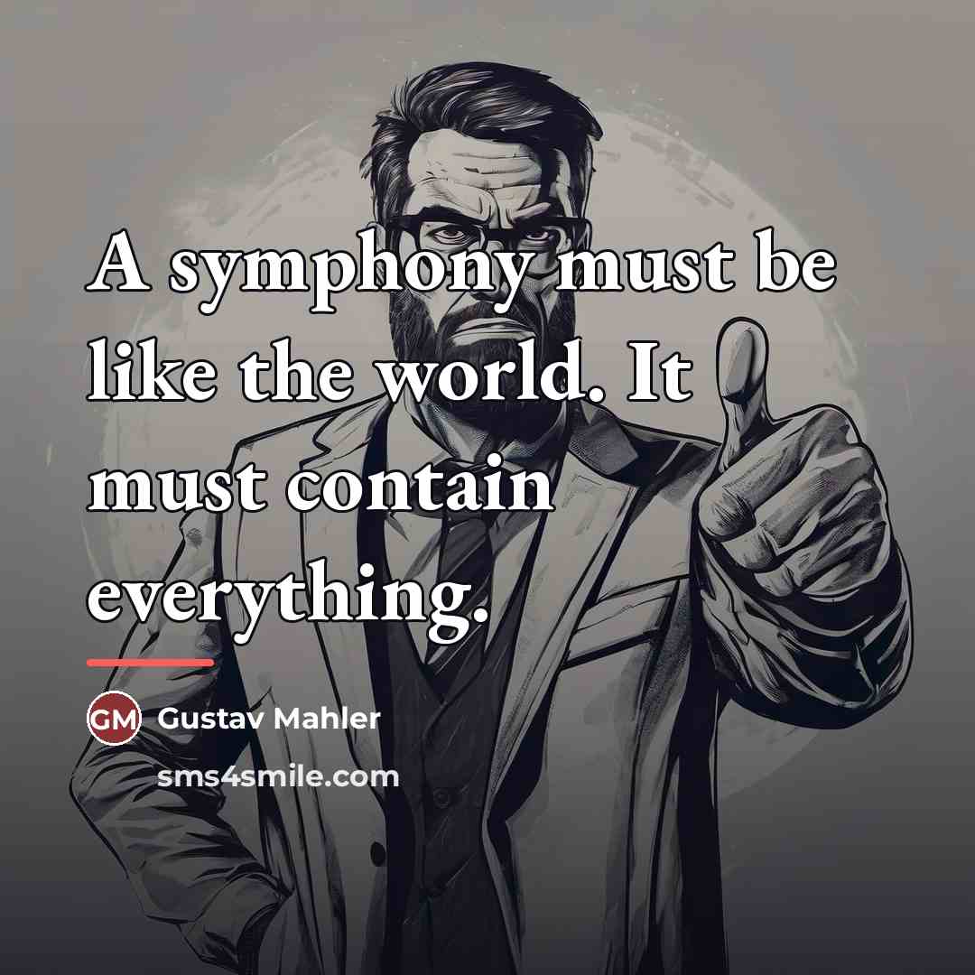 “A symphony must be like the world. It must contain…” quote by Gustav Mahler