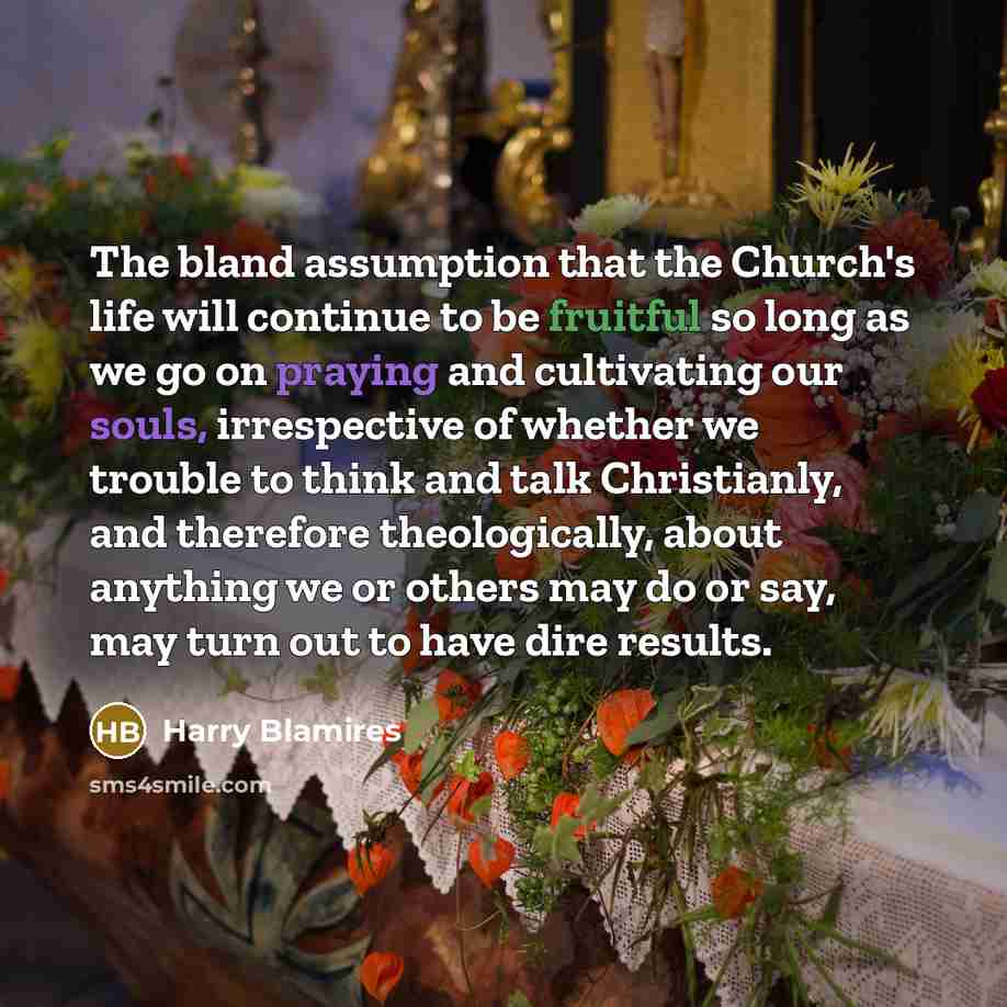 “The bland assumption that the Church's life will continue to…” quote by Harry Blamires