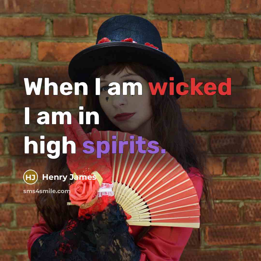 “When I am wicked I am in high spirits.” quote by Henry James