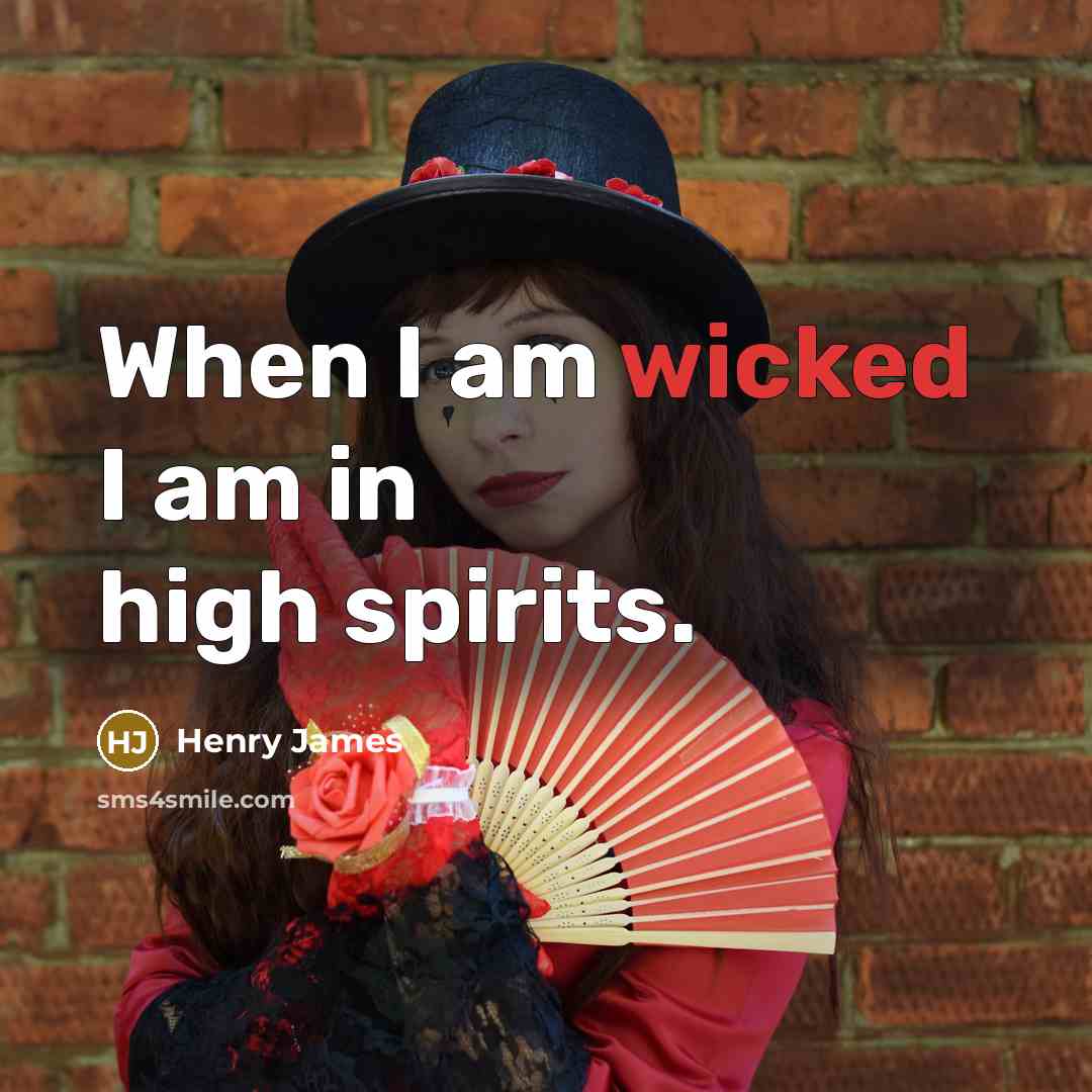 “When I am wicked I am in high spirits.…” quote by Henry James