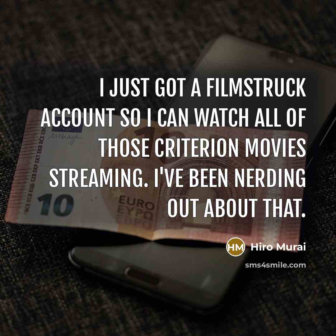 “I just got a Filmstruck account so I can watch…” quote by Hiro Murai