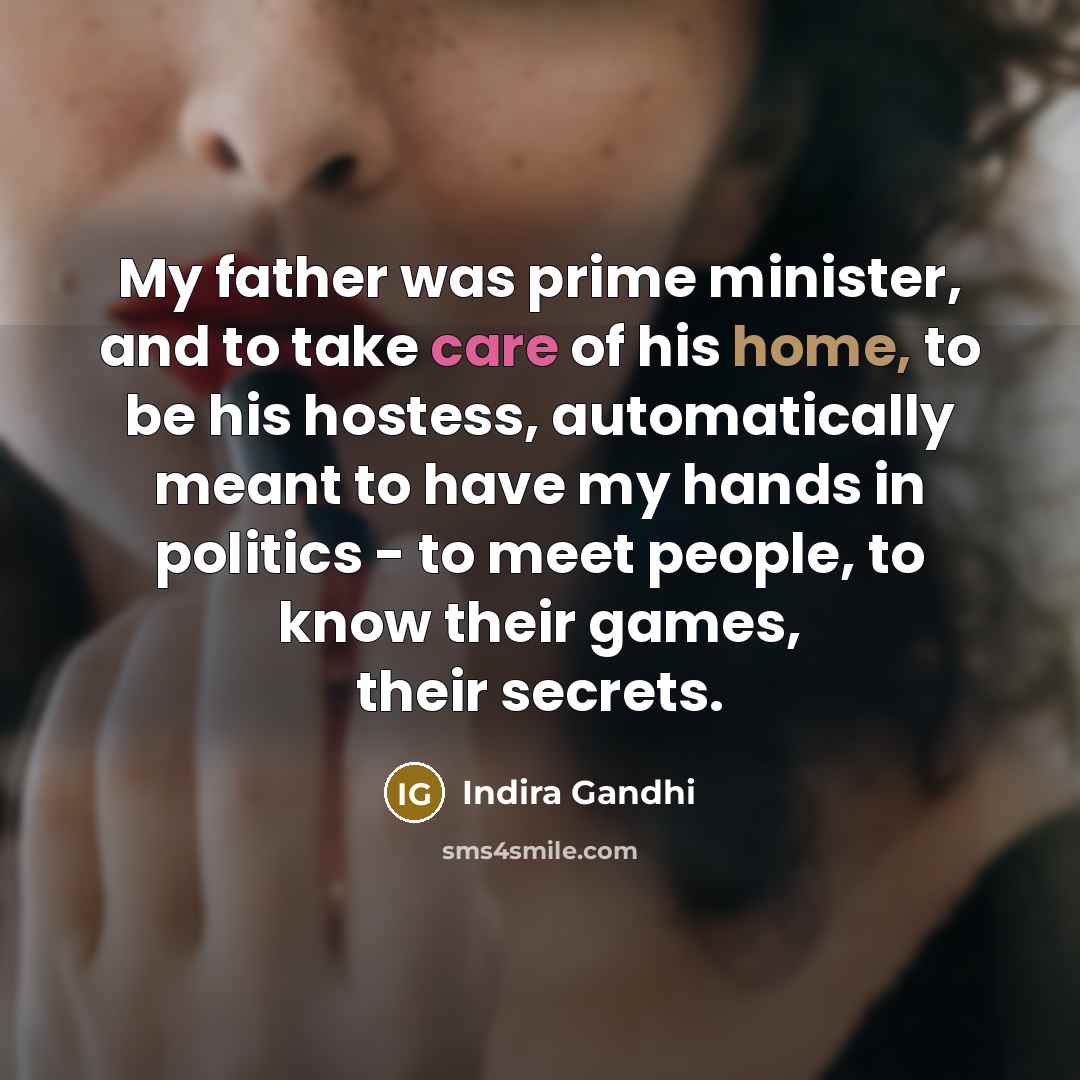 “My father was prime minister, and to take care of…” quote by Indira Gandhi