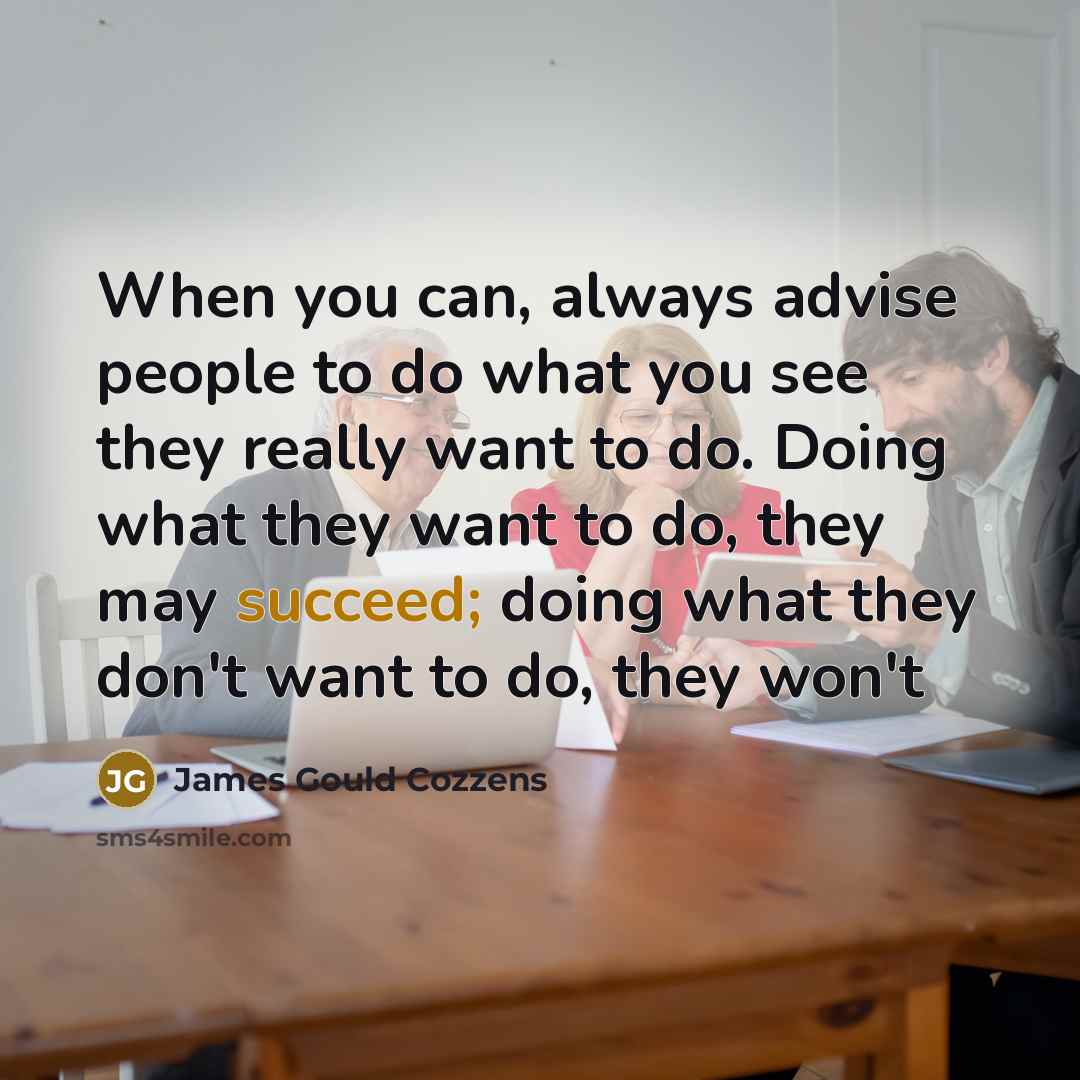 “When you can, always advise people to do what you…” quote by James Gould Cozzens