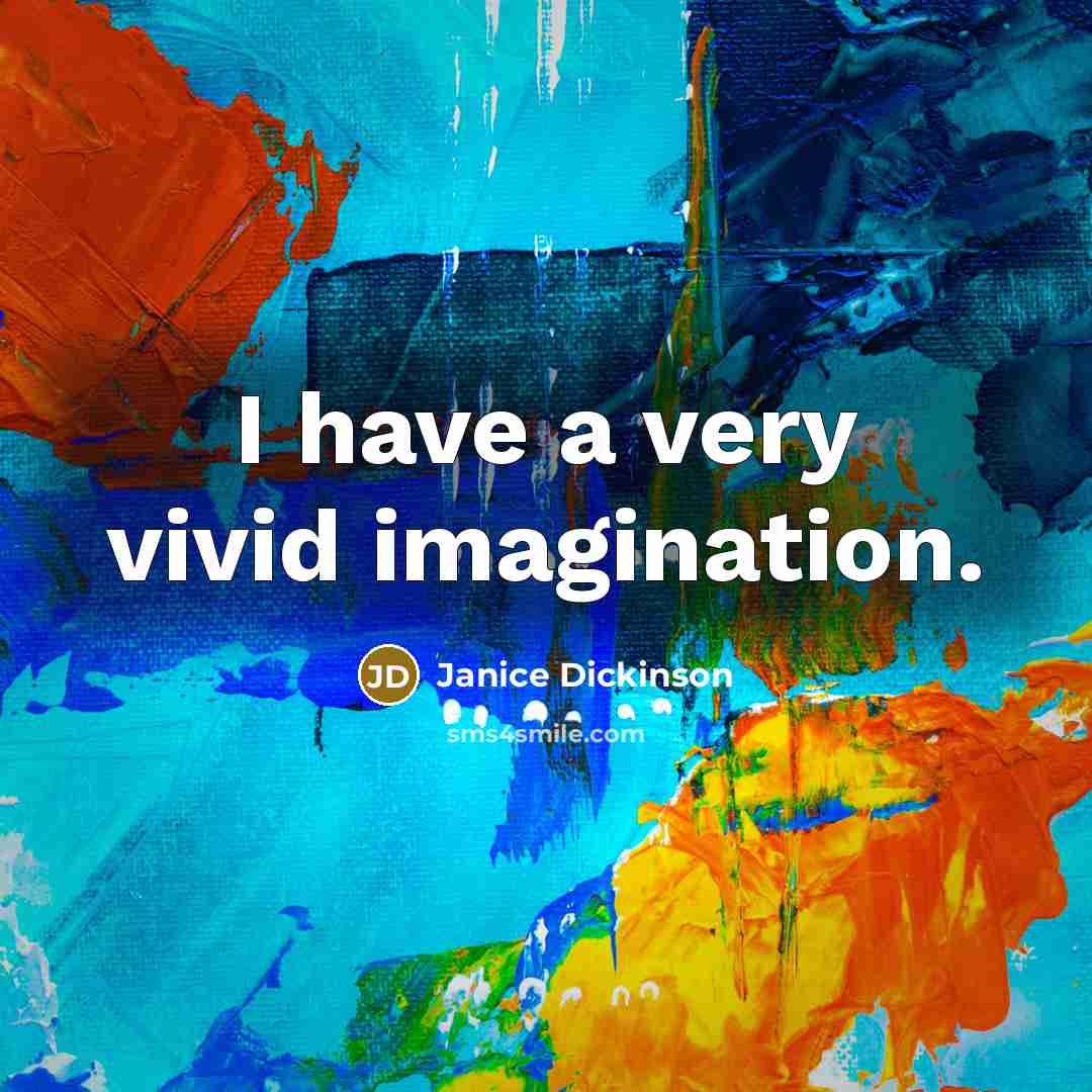 “I have a very vivid imagination.…” quote by Janice Dickinson
