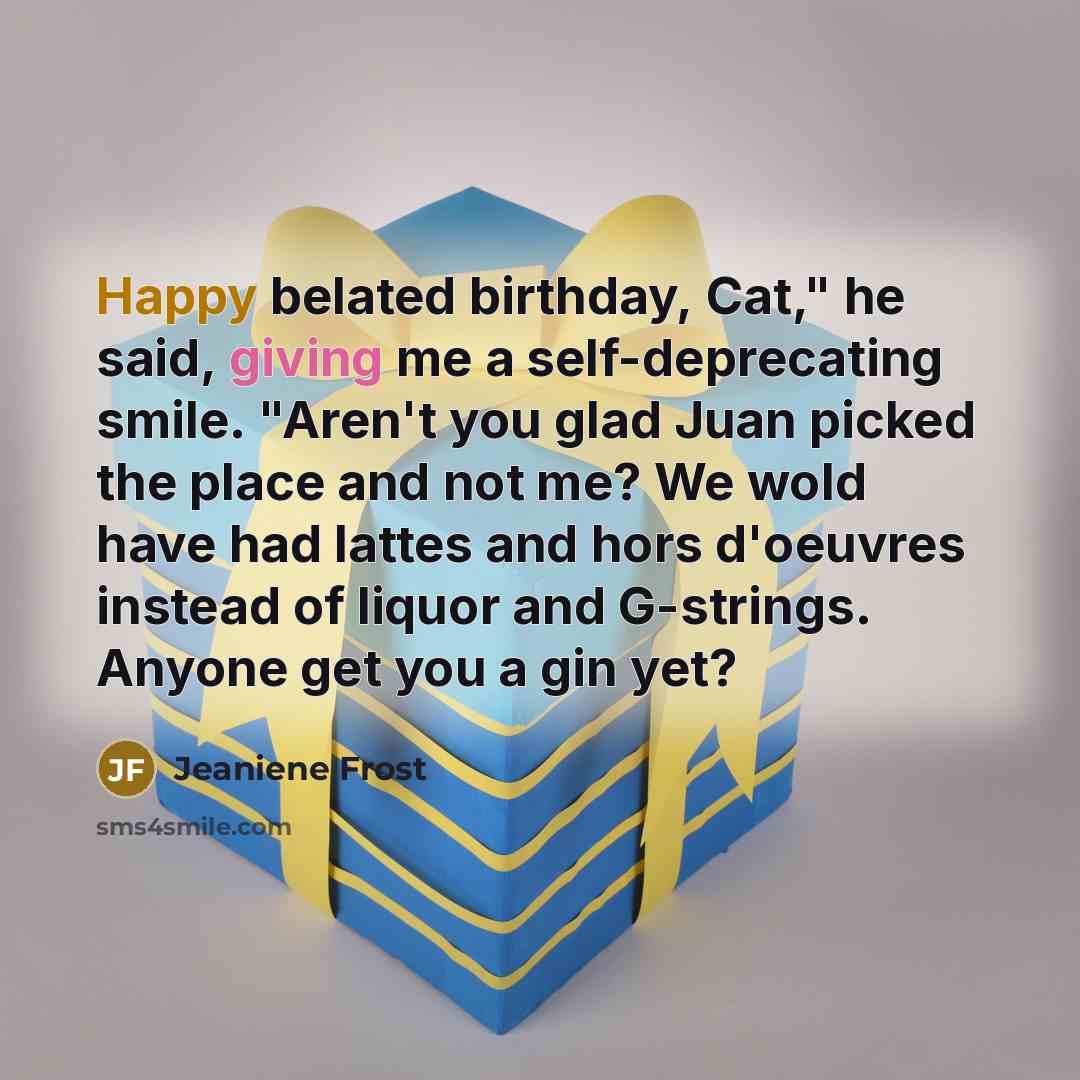 “Happy belated birthday, Cat," he said, giving me a self-deprecating…” quote by Jeaniene Frost