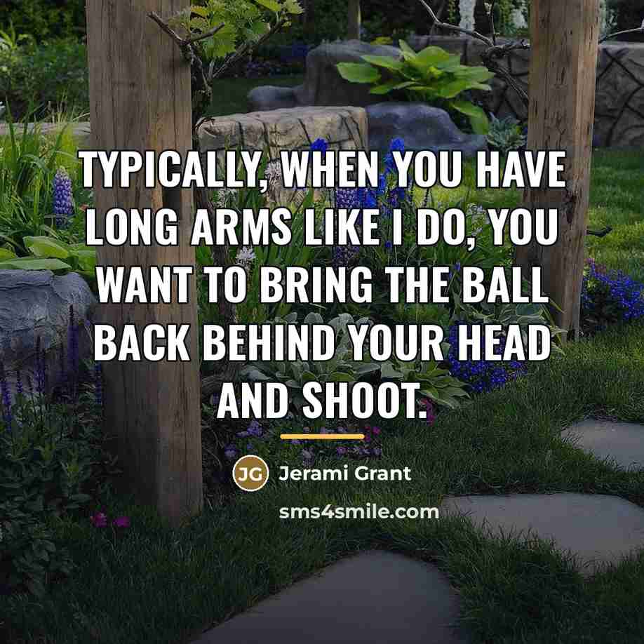 “Typically, when you have long arms like I do, you…” quote by Jerami Grant