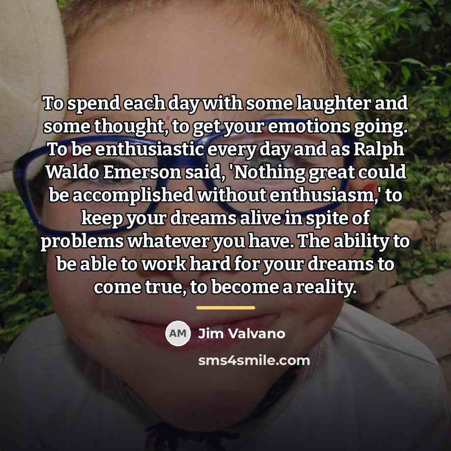 “To spend each day with some laughter and some thought,…” quote by Jim Valvano