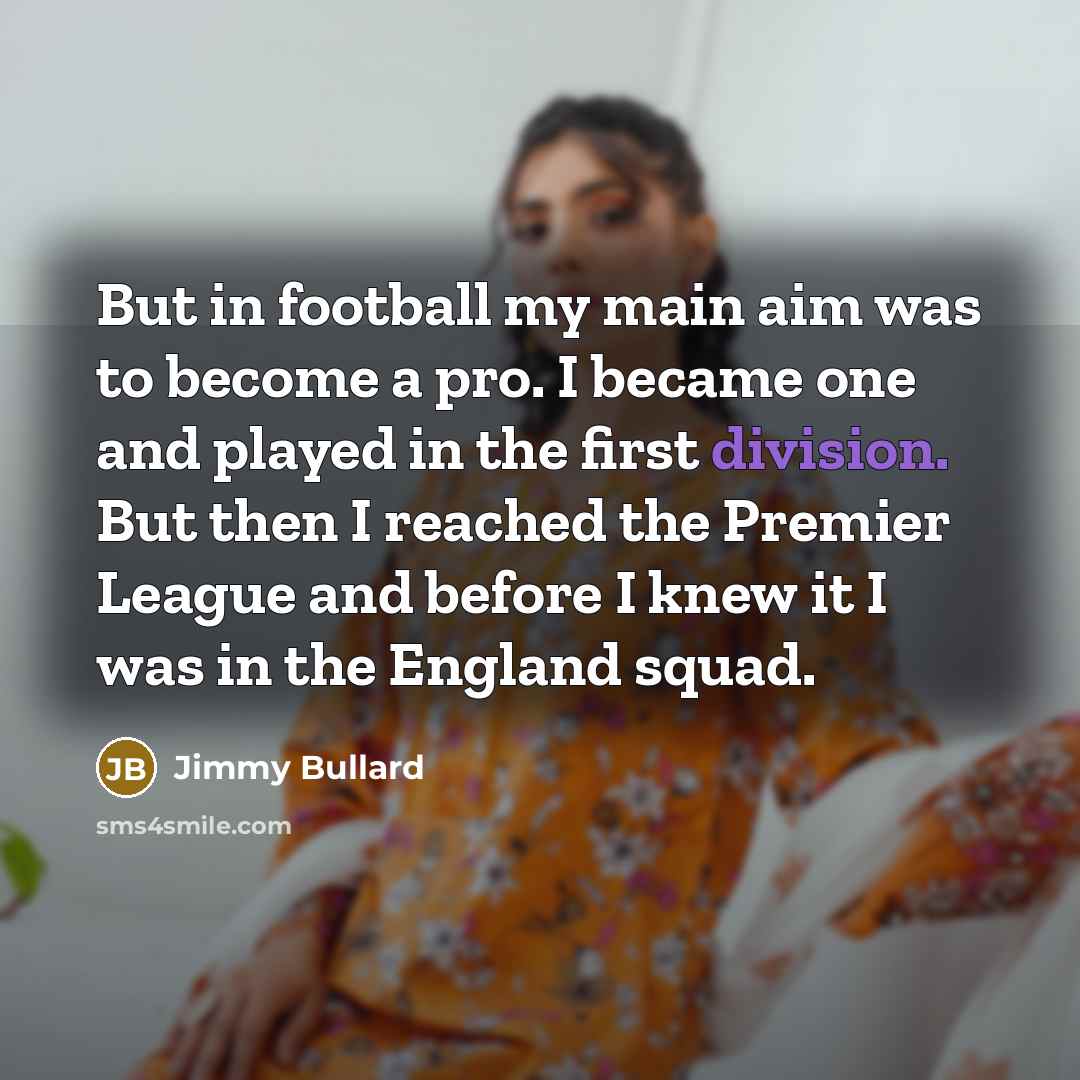 “But in football my main aim was to become a…” quote by Jimmy Bullard