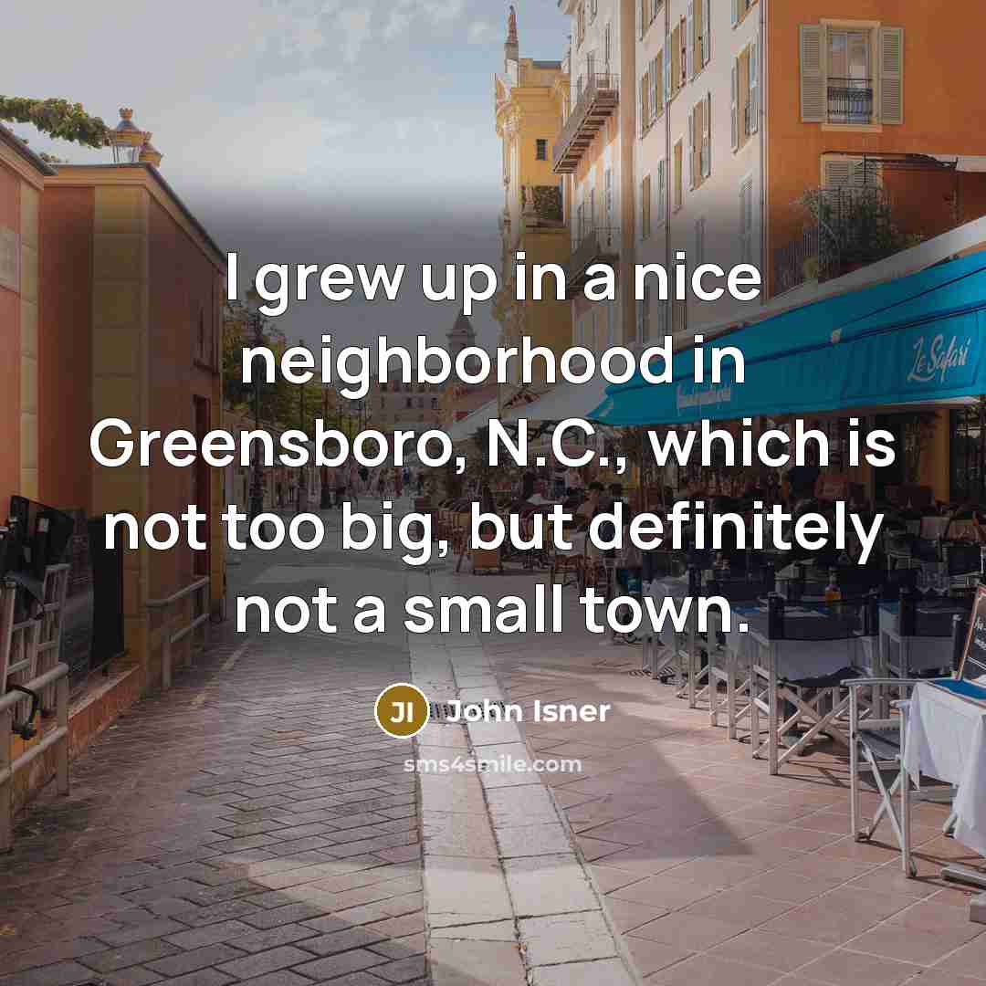 “I grew up in a nice neighborhood in Greensboro, N.C.,…” quote by John Isner