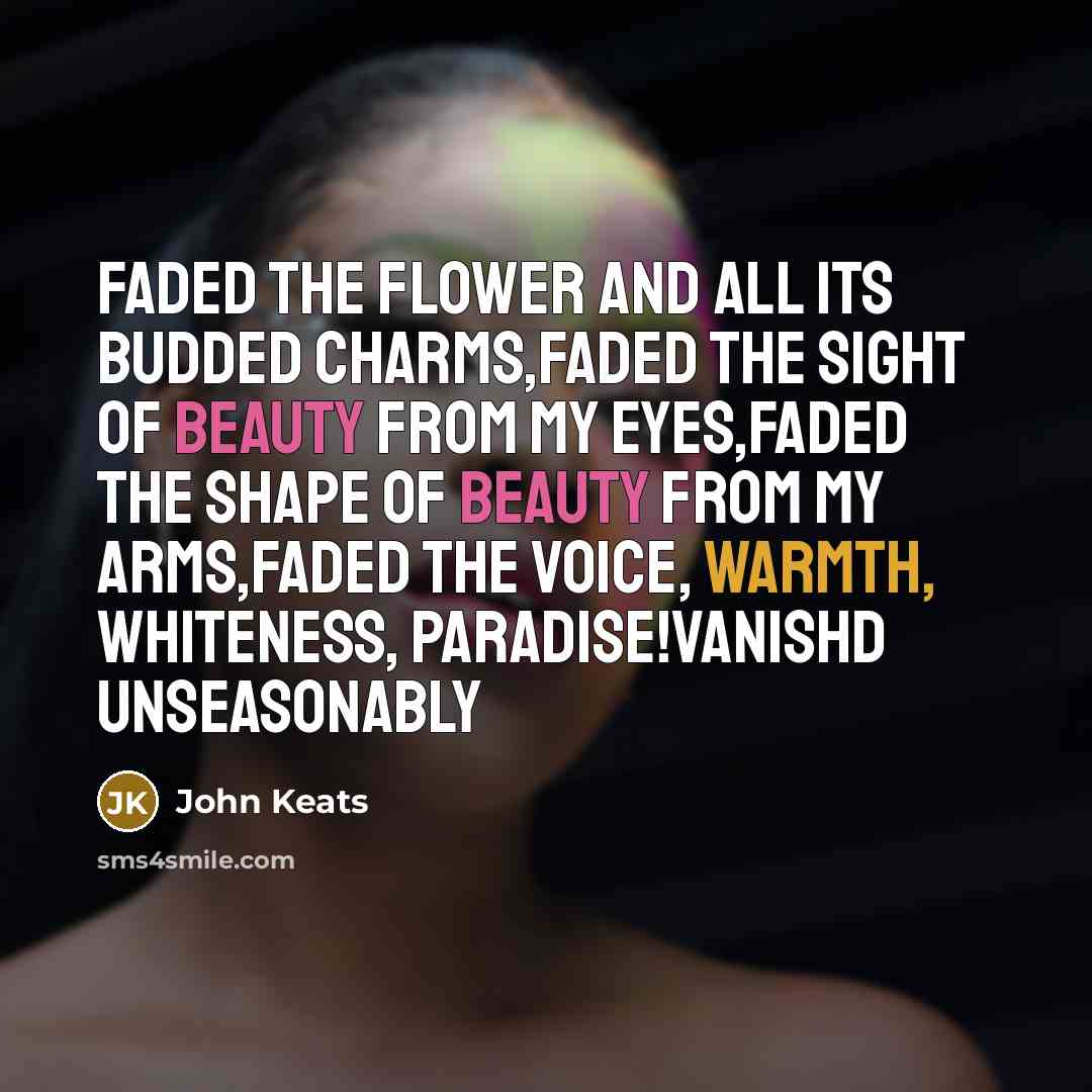 “Faded the flower and all its budded charms,Faded the sight…” quote by John Keats
