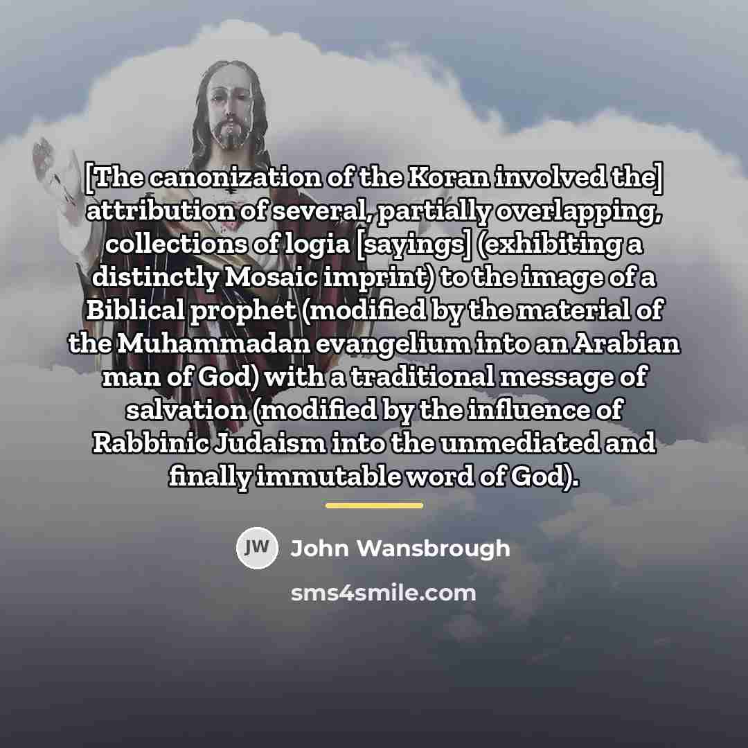 “[The canonization of the Koran involved the] attribution of several,…” quote by John Wansbrough