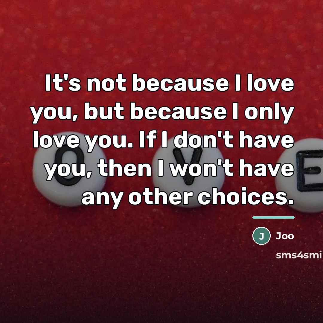 “It's not because I love you, but because I only…” quote by Joo