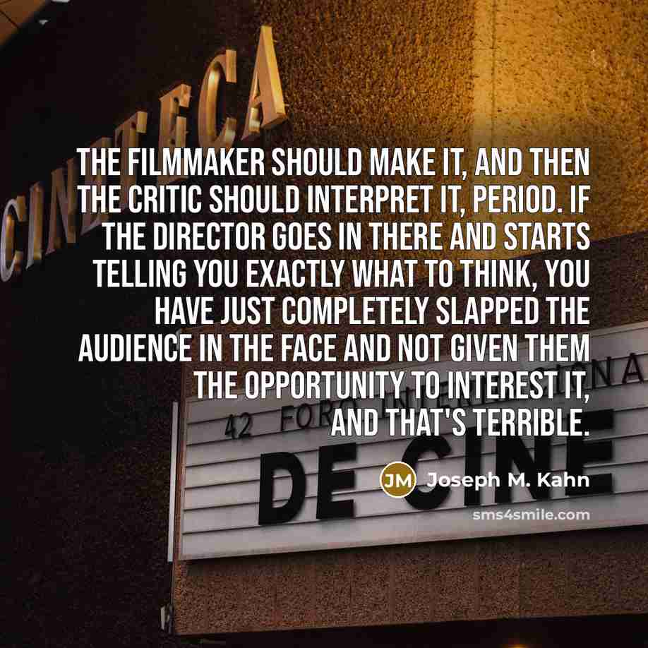“The filmmaker should make it, and then the critic should…” quote by Joseph M. Kahn