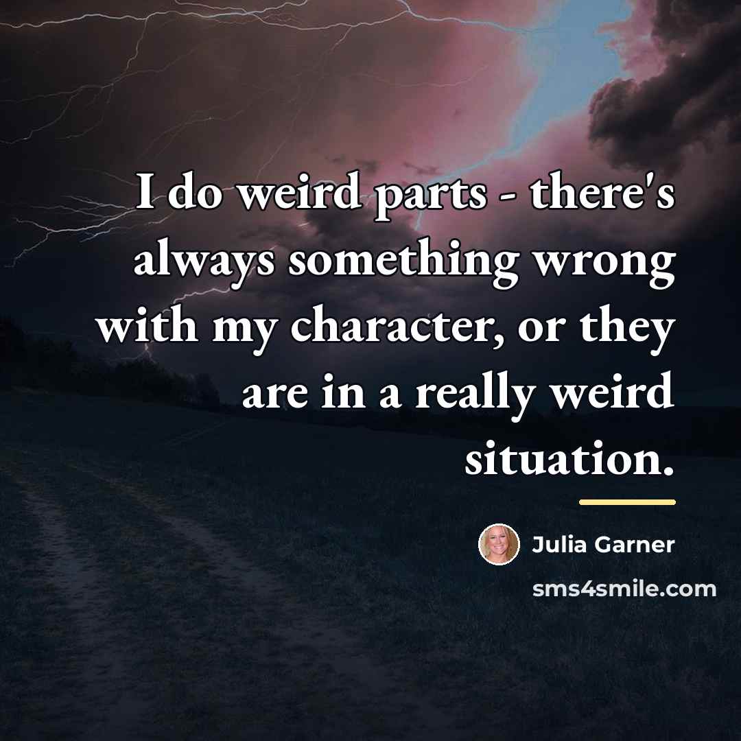 “I do weird parts - there's always something wrong with…” quote by Julia Garner